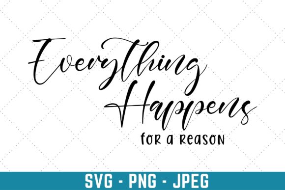 Everything Happens for a Reason Graphic Print Templates By miraipa