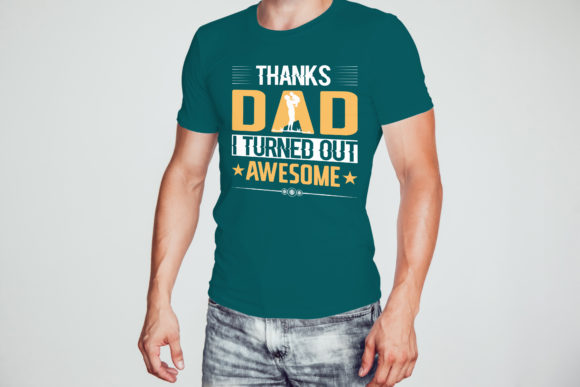 Thanks Dad I Turned out Awesome - Tshirt Graphic Print Templates By AR88Design