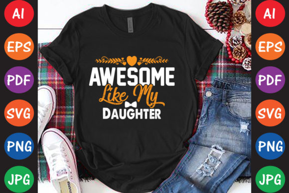 Awesome Like My Daughter Graphic T-shirt Designs By Design store