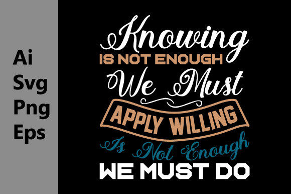 Knowing is Not Enough We Must Apply Svg Graphic T-shirt Designs By GraphicQuoteTeez