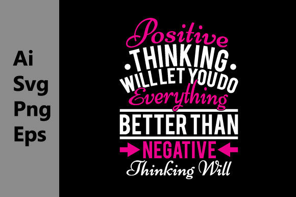 Positive Thinking Will Let You Do Svg Graphic T-shirt Designs By GraphicQuoteTeez