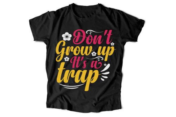 DON'T GROW UP IT'S a TRAP T-shirt Grafik Druck-Vorlagen Von TirmsDesign