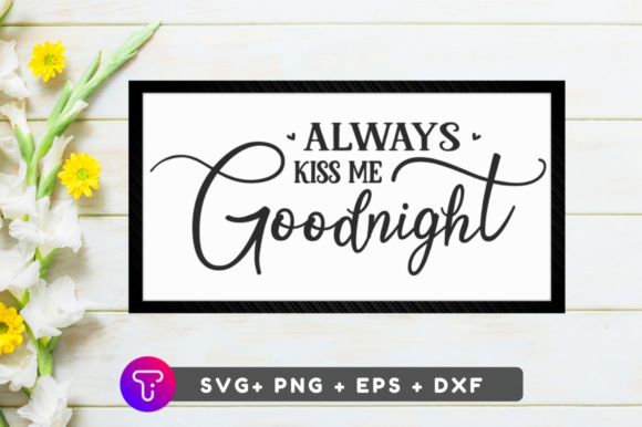 Always Kiss Me Goodnight Graphic Crafts By TinyactionShop