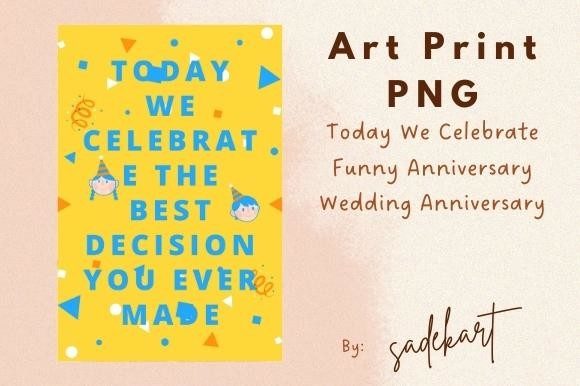 Today We Celebrate Funny Anniversary Wed Graphic Print Templates By SadekArt