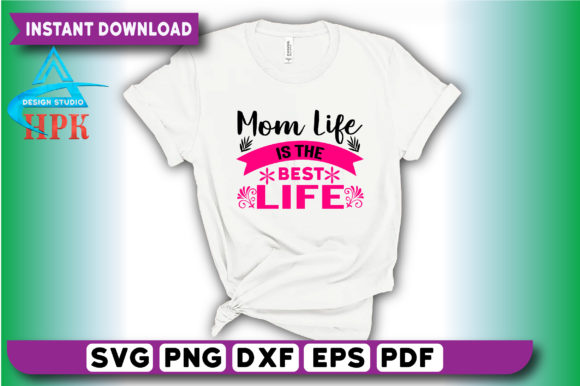 Mom Life is the Best Life T-shirt Design Graphic T-shirt Designs By HPK DESIGN STUDIO