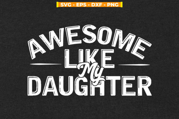 Awesome Like My Daughter Funny Dad Graphic Crafts By svgitemsstore
