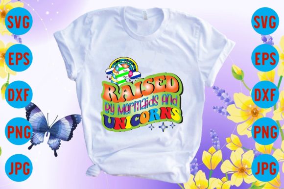 Raised by Mermaids and Unicorns Graphic T-shirt Designs By Sublimation_Bundle