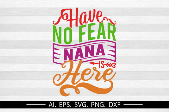Have No Fear Nana is Here, Nana Gift Svg Gráfico Designs de Camisetas Por GraphicQuoteTeez