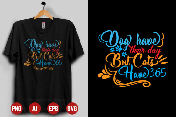 Dogs Have Their Day but Cats Have 365 Grafik Druck-Vorlagen Von Ahr T-Shirt Design