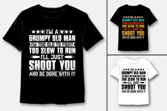 I'm a Grumpy Old Man I'm Too Old T-Shirt Graphic Print Templates By T-Shirt Design Bundle