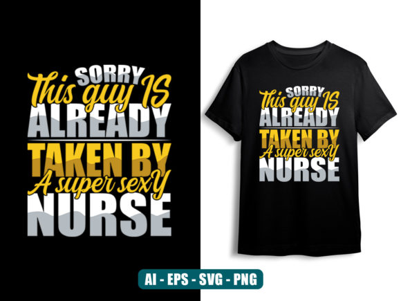 This Guy is Already Taken by a Sexy Nurse Graphic Print Templates By taniatshirt