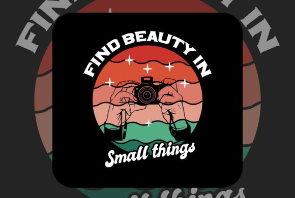 Find Beauty in Small Things, Photography Graphic Print Templates By Md Hasan Shahariar