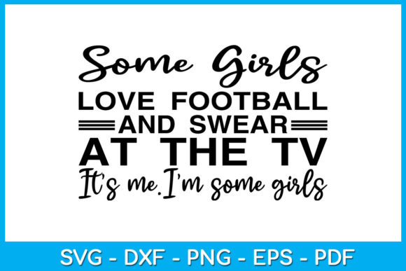 Some Girls Love Football and Swear at Th Graphic Print Templates By TrendyCreative