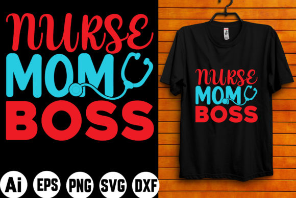 Nurse Mom Boss Graphic Crafts By Custom T-Shirt Design