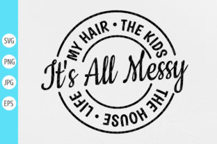 It's All Messy My Hair the House the Kid Gráfico Plantillas de Impresión Por DesignstyleAY