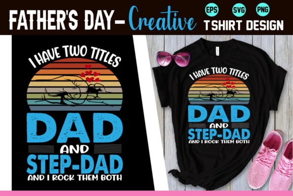 I Have Two Titles Dad and Step-Dad SVG Graphic T-shirt Designs By mamtaj019838