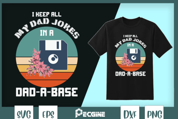 I Keep All My Dad Jokes in a Dad-a-Base Graphic Print Templates By Pecgine