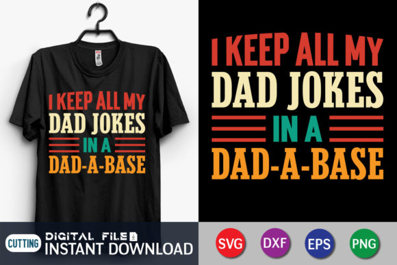 I Keep All My Dad Jokes in a Dad-a-Base Graphic T-shirt Designs By FunnySVGCrafts