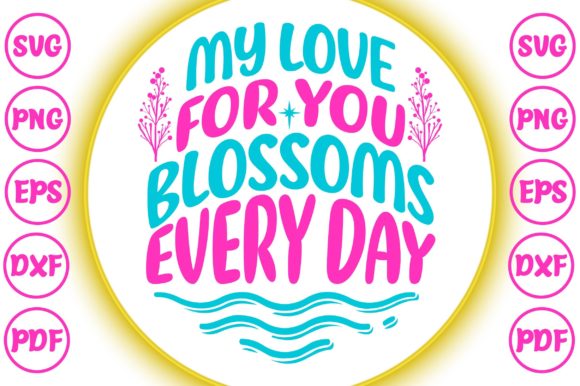 My Love for You Blossoms Every Day Graphic Print Templates By MaxArt