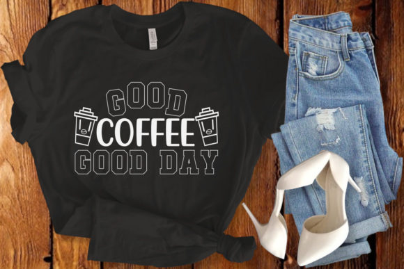 Good Coffee Good Day Graphic T-shirt Designs By Fabrica_svg_store