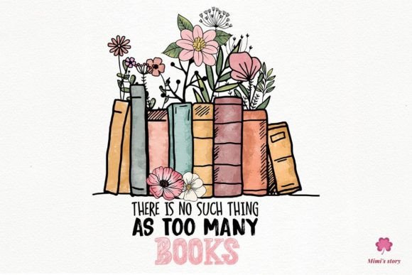 There is No Such Thing As Too Many Books Graphic Crafts By Mimi's story
