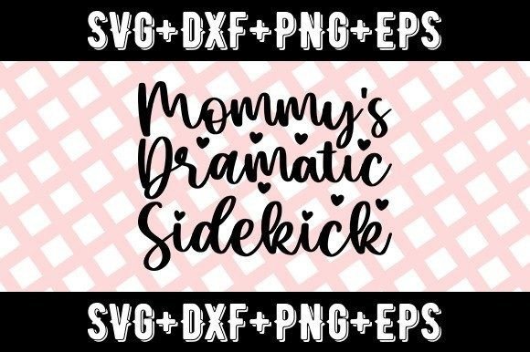 Mommy's Dramatic Sidekick Graphic Crafts By DesignBundle