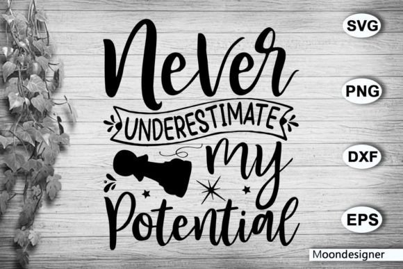 Never Underestimate My Potential Graphic Crafts By moondesigner