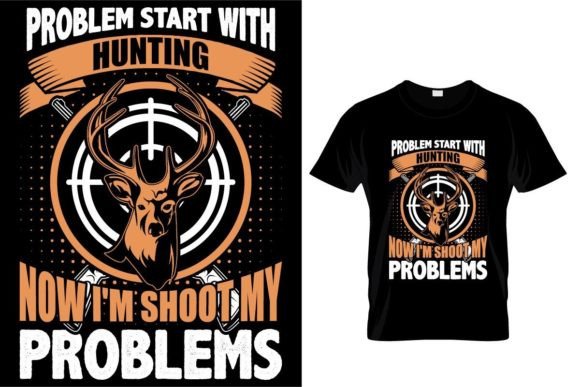 Problems Start with Hunting T-shirt Graphic Print Templates By Open Expression