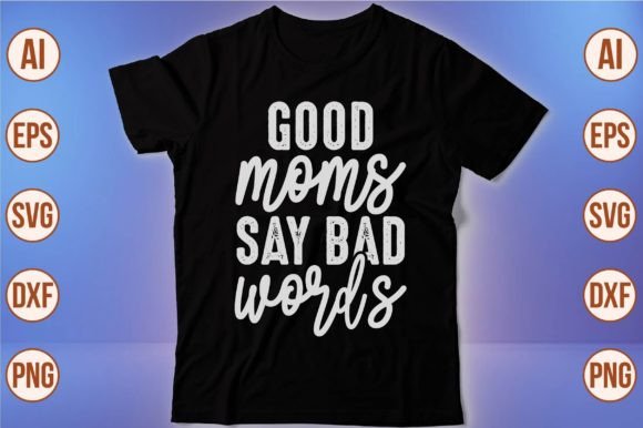 Good Moms Say Bad Words T Shirt Grafik Druck-Vorlagen Von sadiqul7383