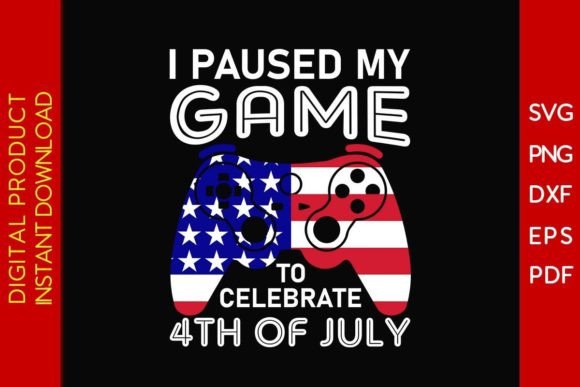 I Paused My Game to Celebrate 4th of Jul Graphic Crafts By Creative Design