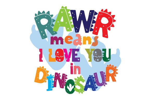 Rawr Means I Love You in Dinosaur Dinosaurs Craft Cut File By Creative Fabrica Crafts
