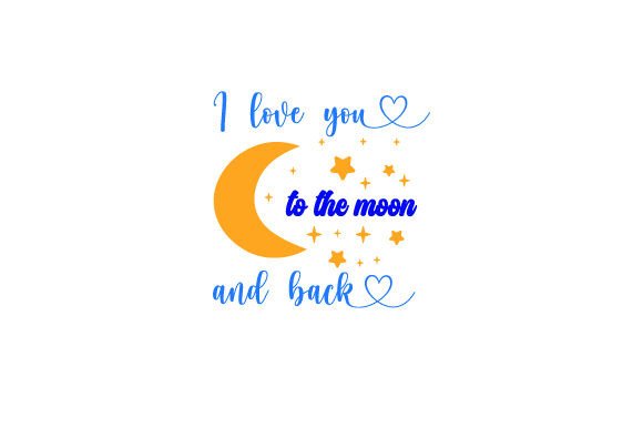 I Love You to the Moon and Back Love Craft Cut File By Creative Fabrica Crafts