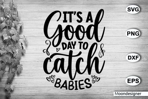 It's a Good Day to Catch Babies Graphic Crafts By moondesigner