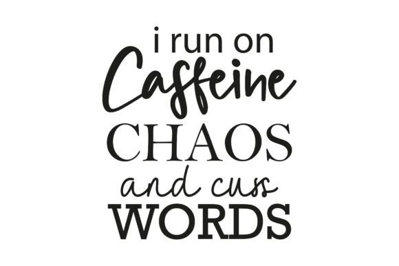 I Run on Caffeine Chaos and Cuss Words Grafica Creazioni Di bdvect1