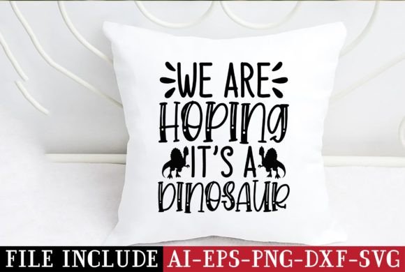 We Are Hoping It’s a Dinosaur Graphic Crafts By DESIGN STORE