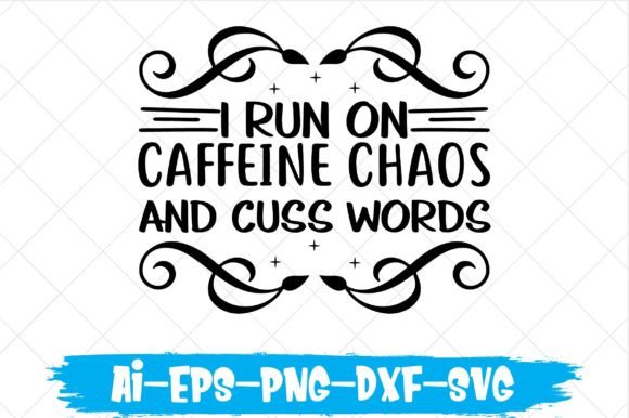 I Run on Caffeine Chaos and Cuss Words Graphic Crafts By cutesycrafts360