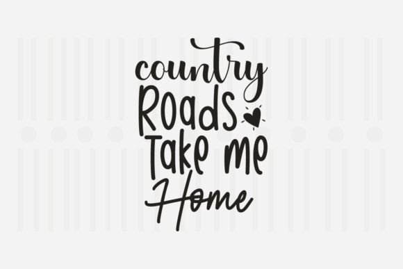 Country Roads Take Me Home,Family SVG Graphic Crafts By Svg Box