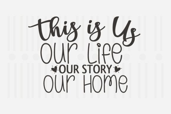 This is Us Our Life Our Story Our Home. Graphic Crafts By Svg Box