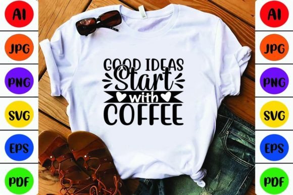 Good Ideas Start with Coffee Graphic Print Templates By tauhiddesignstore