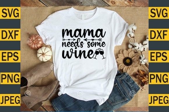 Mama Needs Some Wine Graphic T-shirt Designs By Graphics_River