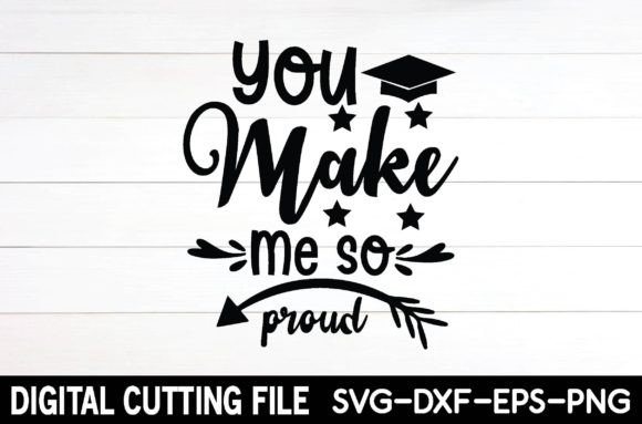 You Make Me so Proud Graphic Crafts By Designstore99