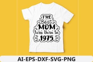 The Best Mom Was Born in Year 1975 Graphic T-shirt Designs By AI King