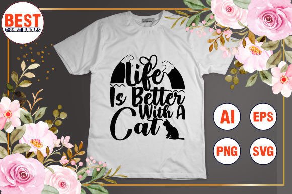 Life is Better with a Cat Gráfico Manualidades Por Best T-Shirt Bundles
