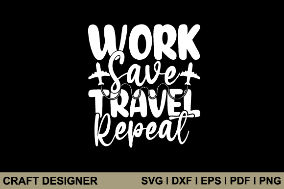 Work Save Travel Repeat Svg Cut File Graphic Crafts By craft-designer