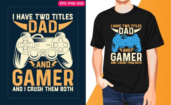I Have Two Titles Dad and Gamer and I Gráfico Plantillas de Impresión Por Tech BD Design