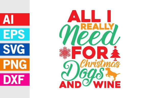 All I Really Need for Christmas Dogs Svg Gráfico Diseños de Camisetas Por GraphicQuoteTeez