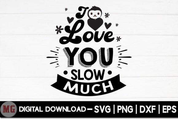 I Love You Slow Much - Sloth Life SVG Graphic Crafts By Moslem Graphics
