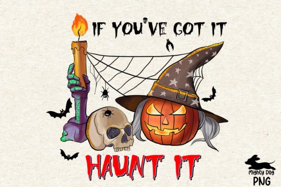 If You've Got It Haunt It Sublimation Graphic Crafts By Mighty Dog