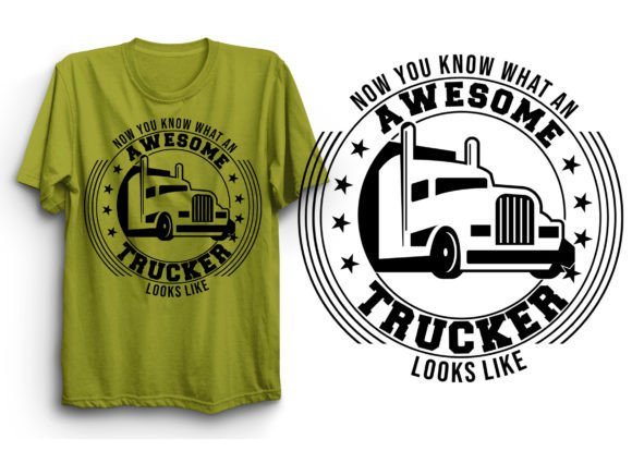 Now You Know What an Awesome Trucker Looks Like Graphic T-shirt Designs By nusrat 87