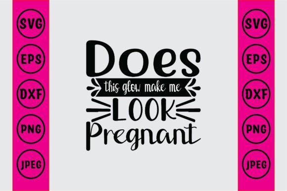Does This Glow Make Me Look Pregnant Graphic Crafts By Craft_Bundle